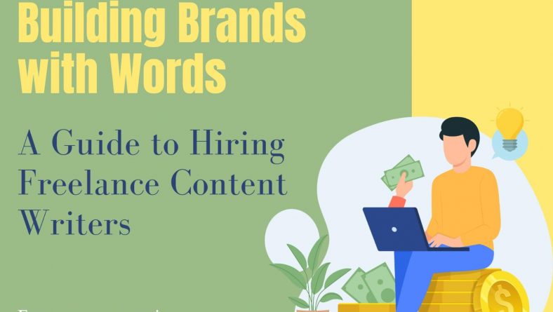 Building Brands with Words: A Guide to Hiring Freelance Content Writers